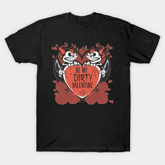 be my dirty valentine T-Shirt by kestey shop